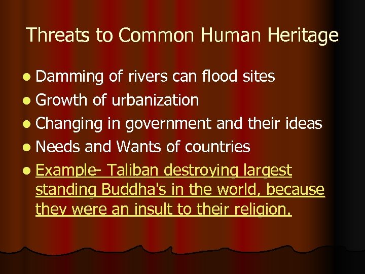Threats to Common Human Heritage l Damming of rivers can flood sites l Growth