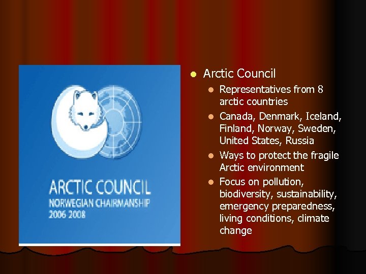 l Arctic Council l l Representatives from 8 arctic countries Canada, Denmark, Iceland, Finland,