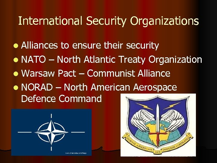 International Security Organizations l Alliances to ensure their security l NATO – North Atlantic