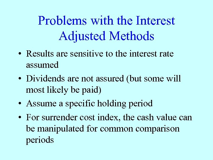 Problems with the Interest Adjusted Methods • Results are sensitive to the interest rate