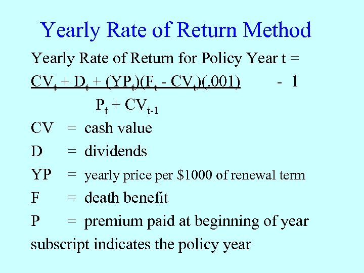 Yearly Rate of Return Method Yearly Rate of Return for Policy Year t =