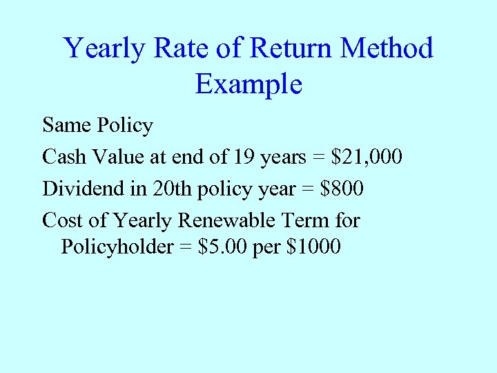 Yearly Rate of Return Method Example Same Policy Cash Value at end of 19