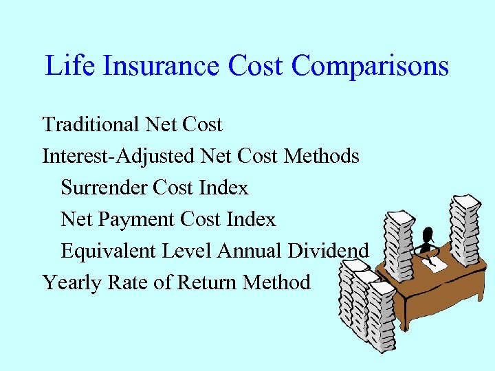 Life Insurance Cost Comparisons Traditional Net Cost Interest-Adjusted Net Cost Methods Surrender Cost Index