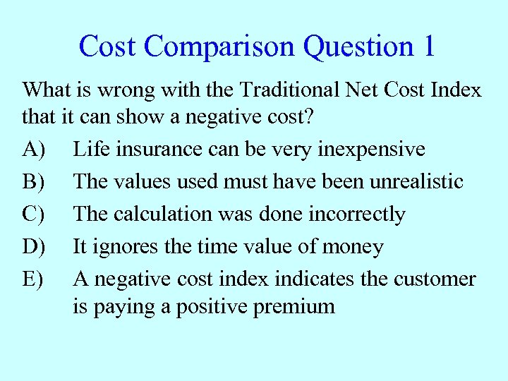 Cost Comparison Question 1 What is wrong with the Traditional Net Cost Index that