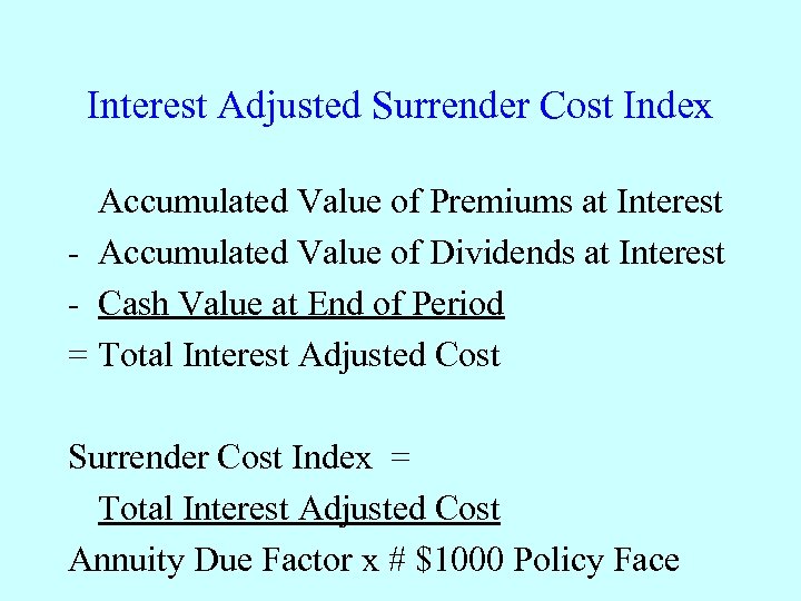 Interest Adjusted Surrender Cost Index Accumulated Value of Premiums at Interest - Accumulated Value