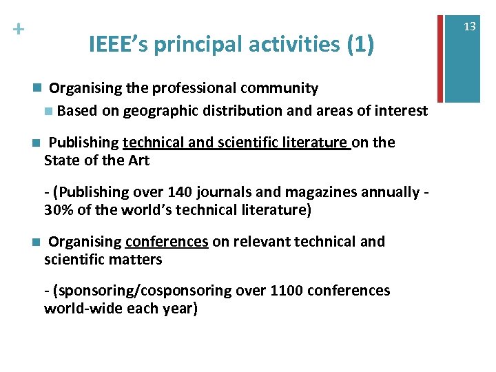 + IEEE’s principal activities (1) n Organising the professional community n Based on geographic