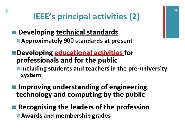 + IEEE’s principal activities (2) n Developing technical standards n Approximately 900 standards at