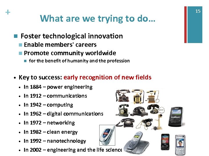+ What are we trying to do… n Foster technological innovation n Enable members'