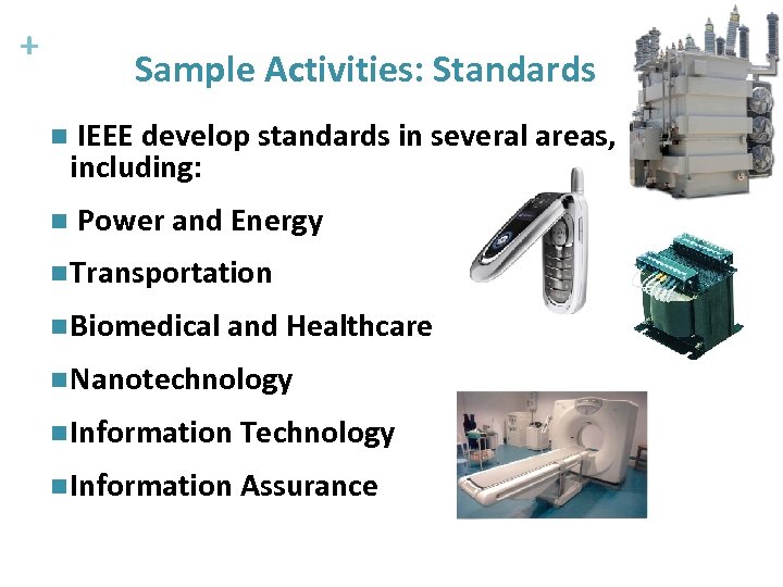 + Sample Activities: Standards n IEEE develop standards in several areas, including: n Power
