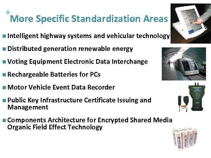 + More Specific Standardization Areas n Intelligent highway systems and vehicular technology n Distributed