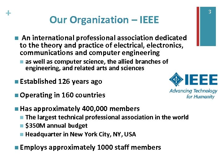 + Our Organization – IEEE n An international professional association dedicated to theory and