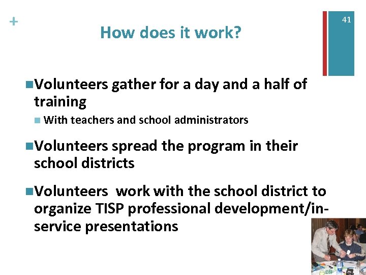 + How does it work? n. Volunteers gather for a day and a half