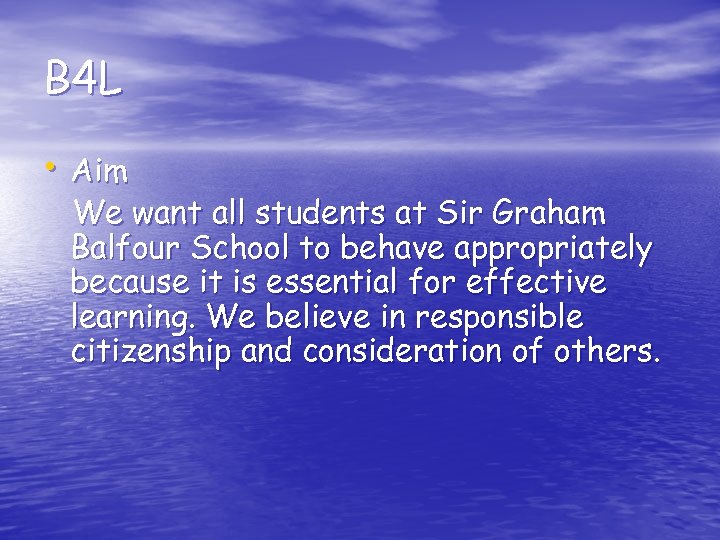 B 4 L • Aim We want all students at Sir Graham Balfour School