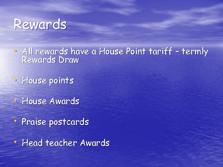 Rewards • All rewards have a House Point tariff – termly Rewards Draw •