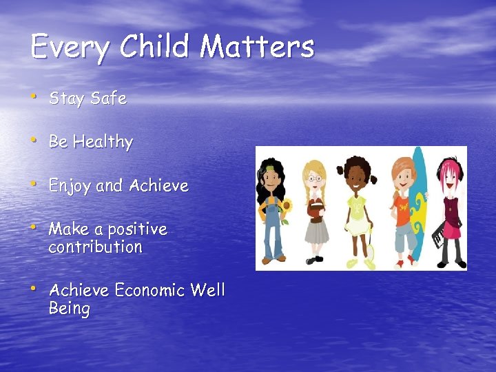 Every Child Matters • Stay Safe • Be Healthy • Enjoy and Achieve •