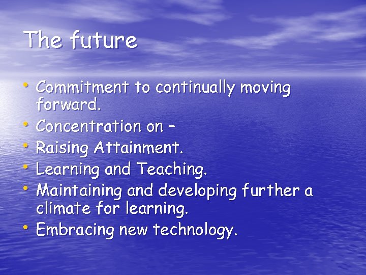 The future • Commitment to continually moving • • • forward. Concentration on –