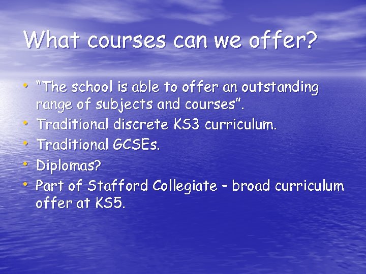 What courses can we offer? • “The school is able to offer an outstanding