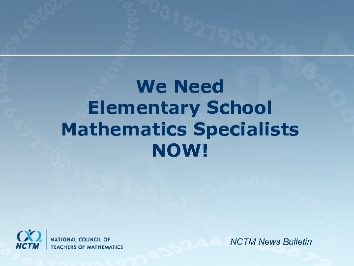 We Need Elementary School Mathematics Specialists NOW! NCTM News Bulletin 