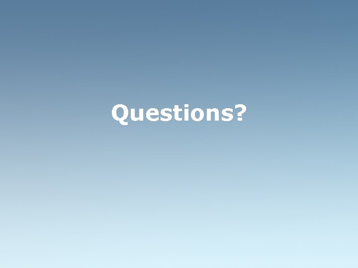 Questions? 