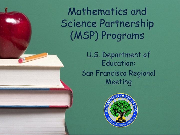 Mathematics and Science Partnership (MSP) Programs U. S. Department of Education: San Francisco Regional