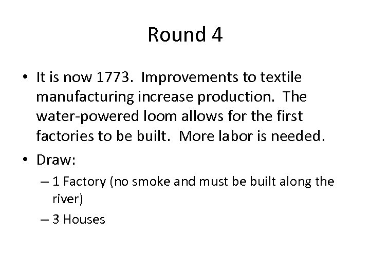 Round 4 • It is now 1773. Improvements to textile manufacturing increase production. The