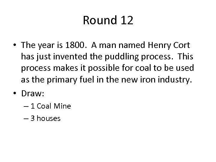 Round 12 • The year is 1800. A man named Henry Cort has just