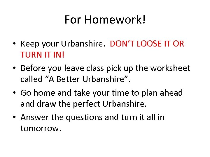 For Homework! • Keep your Urbanshire. DON’T LOOSE IT OR TURN IT IN! •