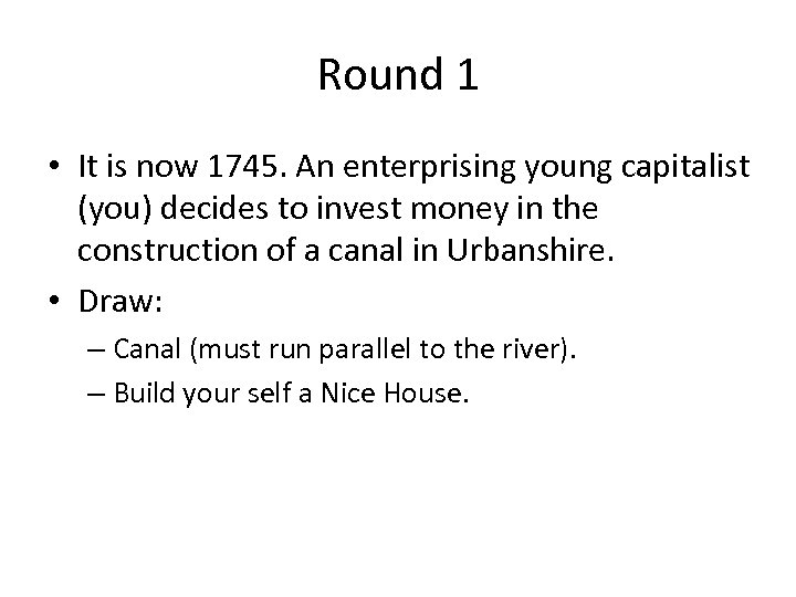 Round 1 • It is now 1745. An enterprising young capitalist (you) decides to