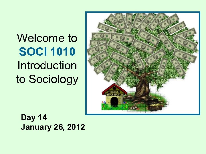 Welcome to SOCI 1010 Introduction to Sociology Day 14 January 26, 2012 