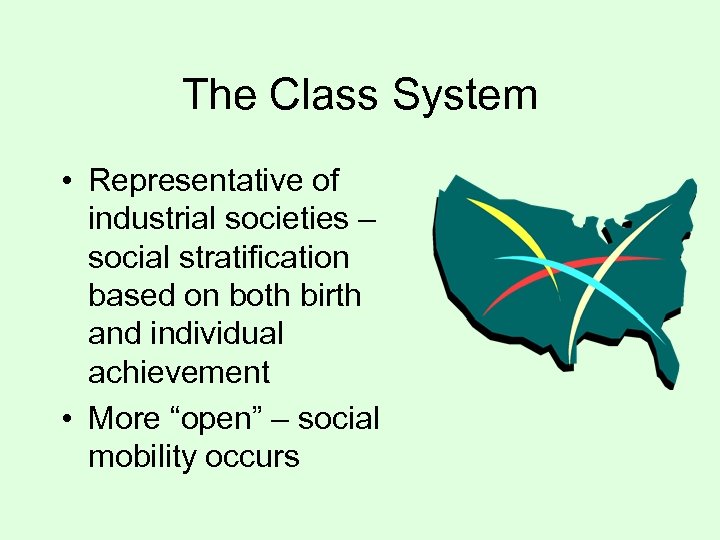 The Class System • Representative of industrial societies – social stratification based on both