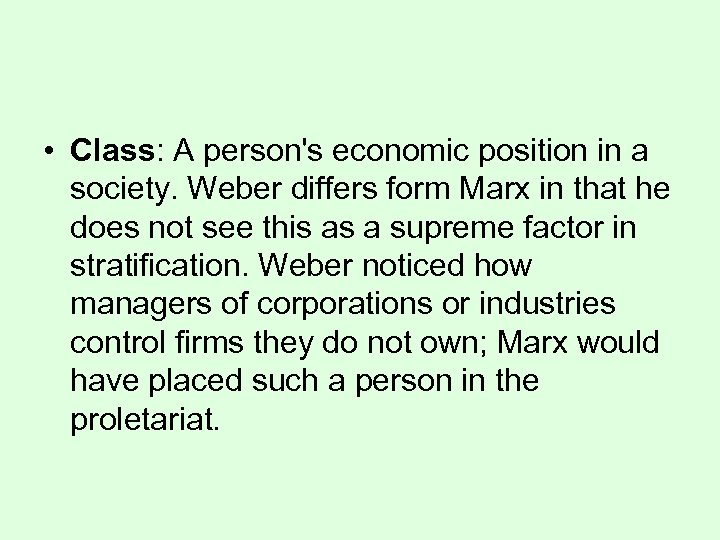  • Class: A person's economic position in a society. Weber differs form Marx