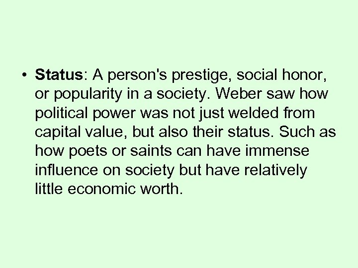  • Status: A person's prestige, social honor, or popularity in a society. Weber