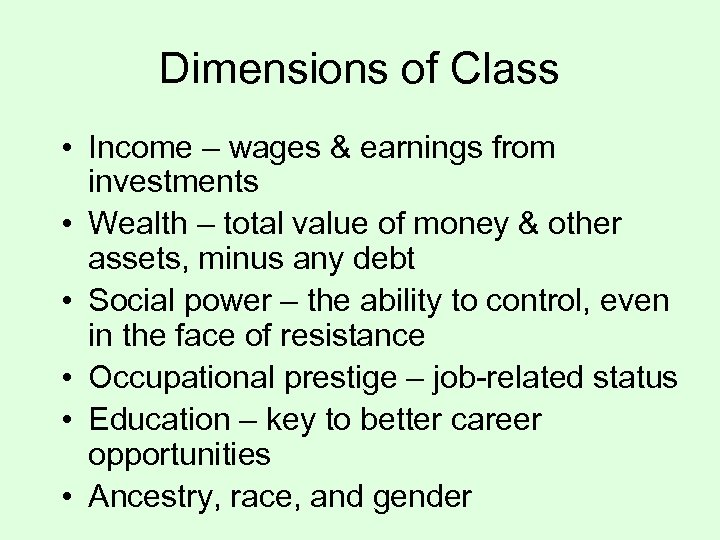 Dimensions of Class • Income – wages & earnings from investments • Wealth –