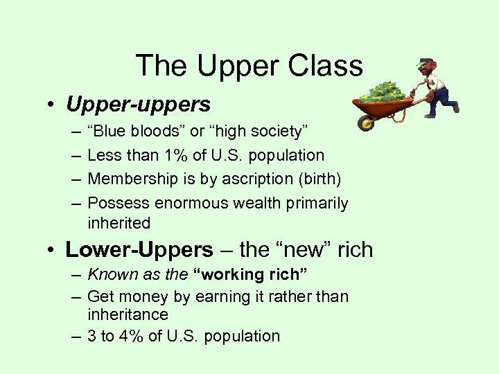 The Upper Class • Upper-uppers – – “Blue bloods” or “high society” Less than