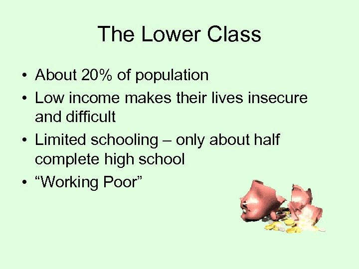 The Lower Class • About 20% of population • Low income makes their lives