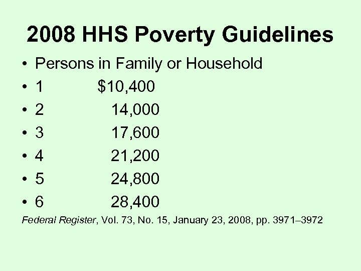 2008 HHS Poverty Guidelines • • Persons in Family or Household 1 $10, 400