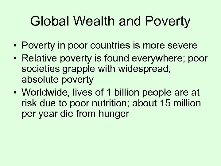 Global Wealth and Poverty • Poverty in poor countries is more severe • Relative