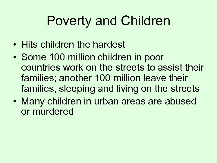 Poverty and Children • Hits children the hardest • Some 100 million children in