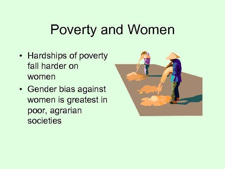 Poverty and Women • Hardships of poverty fall harder on women • Gender bias