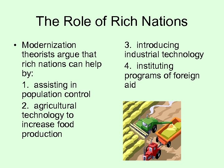 The Role of Rich Nations • Modernization theorists argue that rich nations can help