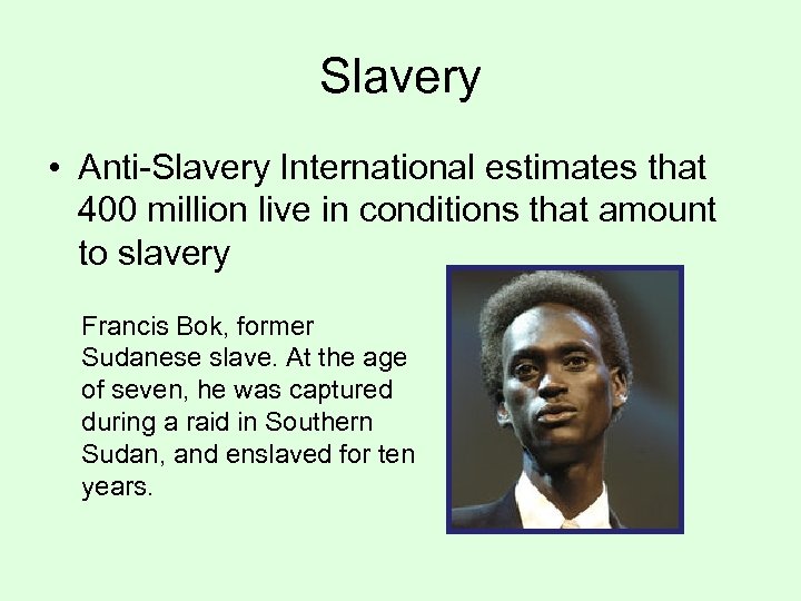 Slavery • Anti-Slavery International estimates that 400 million live in conditions that amount to