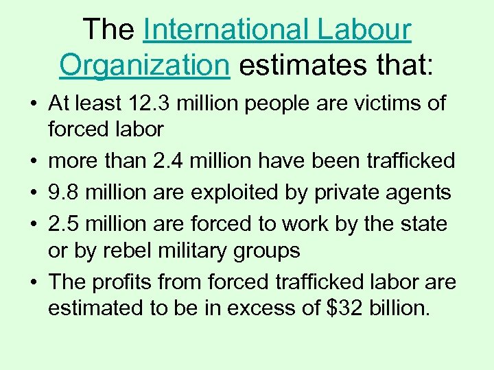 The International Labour Organization estimates that: • At least 12. 3 million people are