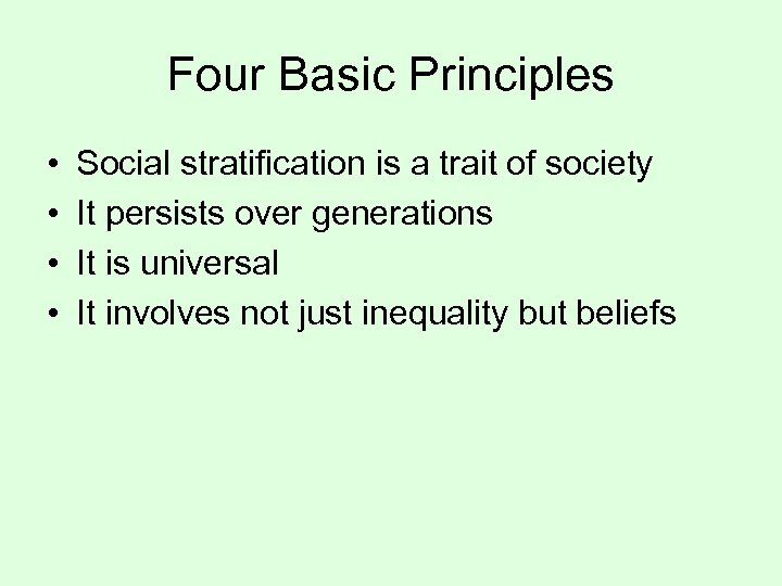 Four Basic Principles • • Social stratification is a trait of society It persists