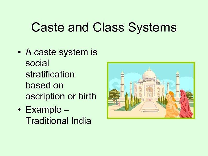 Caste and Class Systems • A caste system is social stratification based on ascription