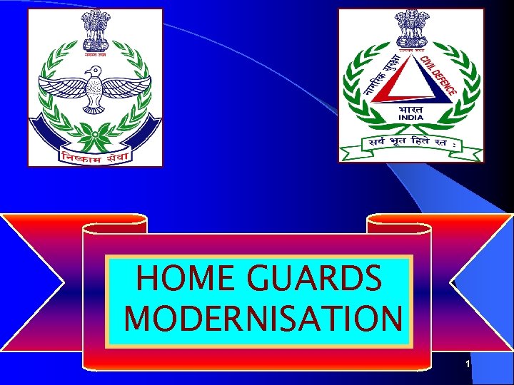 HOME GUARDS MODERNISATION HOME GUARDS MORDENIZATION 1 