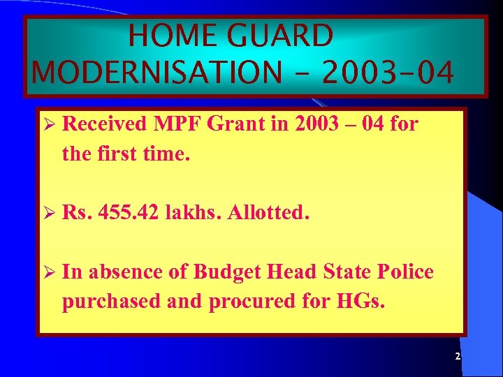 HOME GUARD MODERNISATION - 2003 -04 Ø Received MPF Grant in 2003 – 04