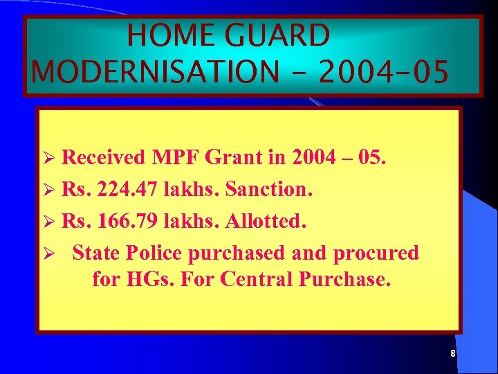 HOME GUARD MODERNISATION - 2004 -05 Ø Received MPF Grant in 2004 – 05.