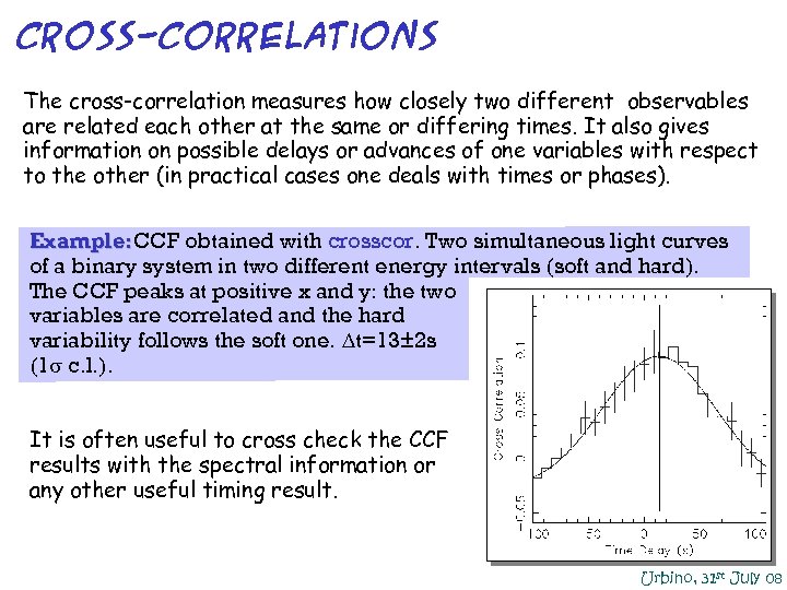 Cross-correlations The cross-correlation measures how closely two different observables are related each other at