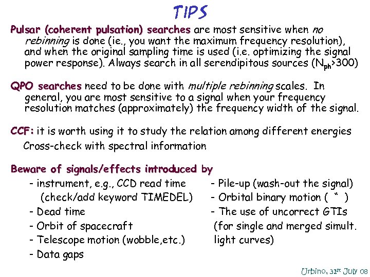 Tips Pulsar (coherent pulsation) searches are most sensitive when no rebinning is done (ie.