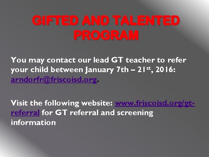 GIFTED AND TALENTED PROGRAM You may contact our lead GT teacher to refer your